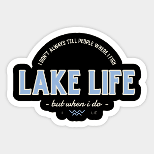 Lake Life, I don't always tell people where I fish Sticker